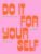 Do It For Yourself: A Motivational Journal (Start Before You’re Ready Guided Journal)
