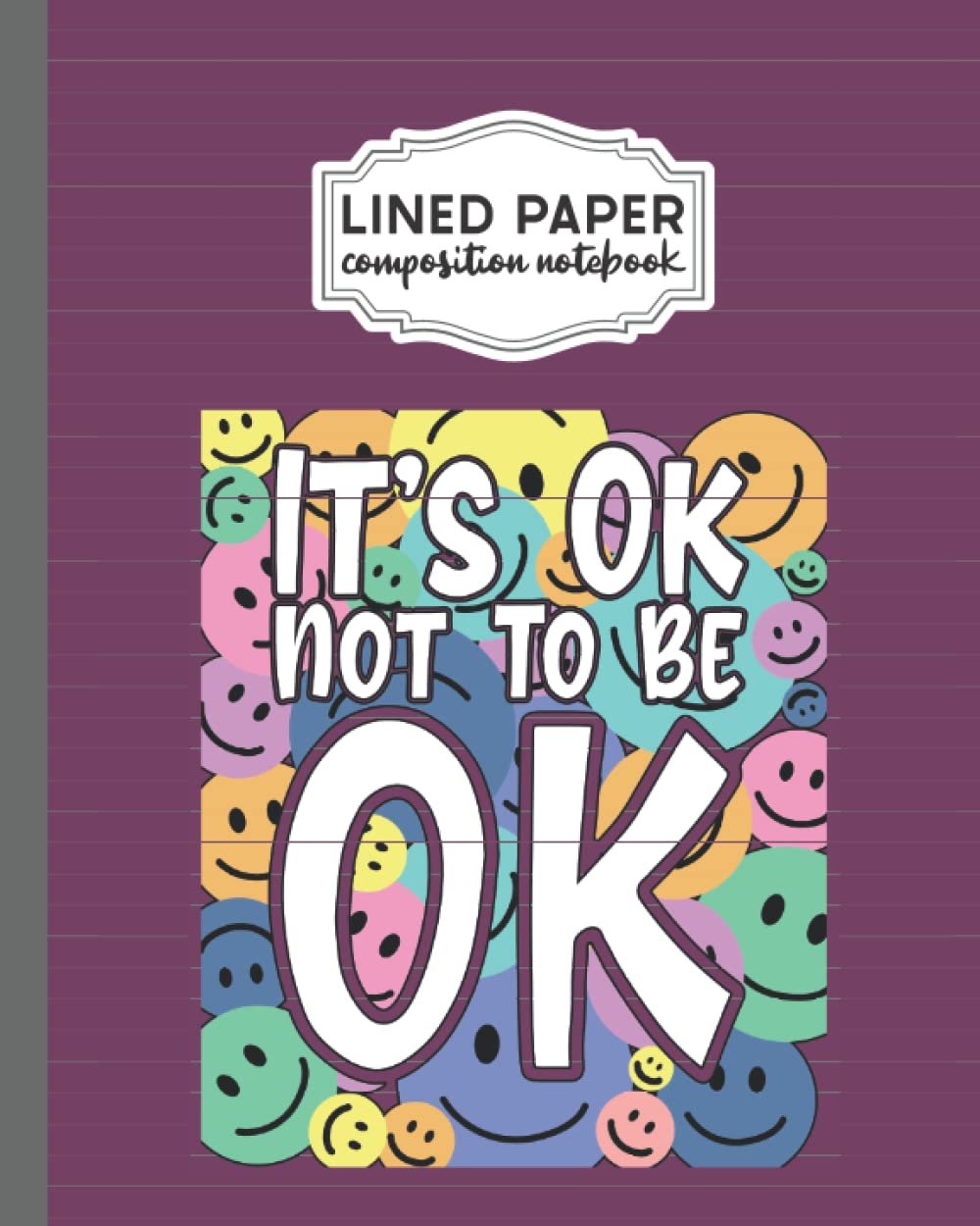 Lined Paper Composition Notebook: It’s Ok Not To Be Ok Teacher Mental Health Awareness Women, 8×10 in, 100 Pages College Ruled Lined Paper 15.24×22.86 cm Writing Journal for Home School Student
