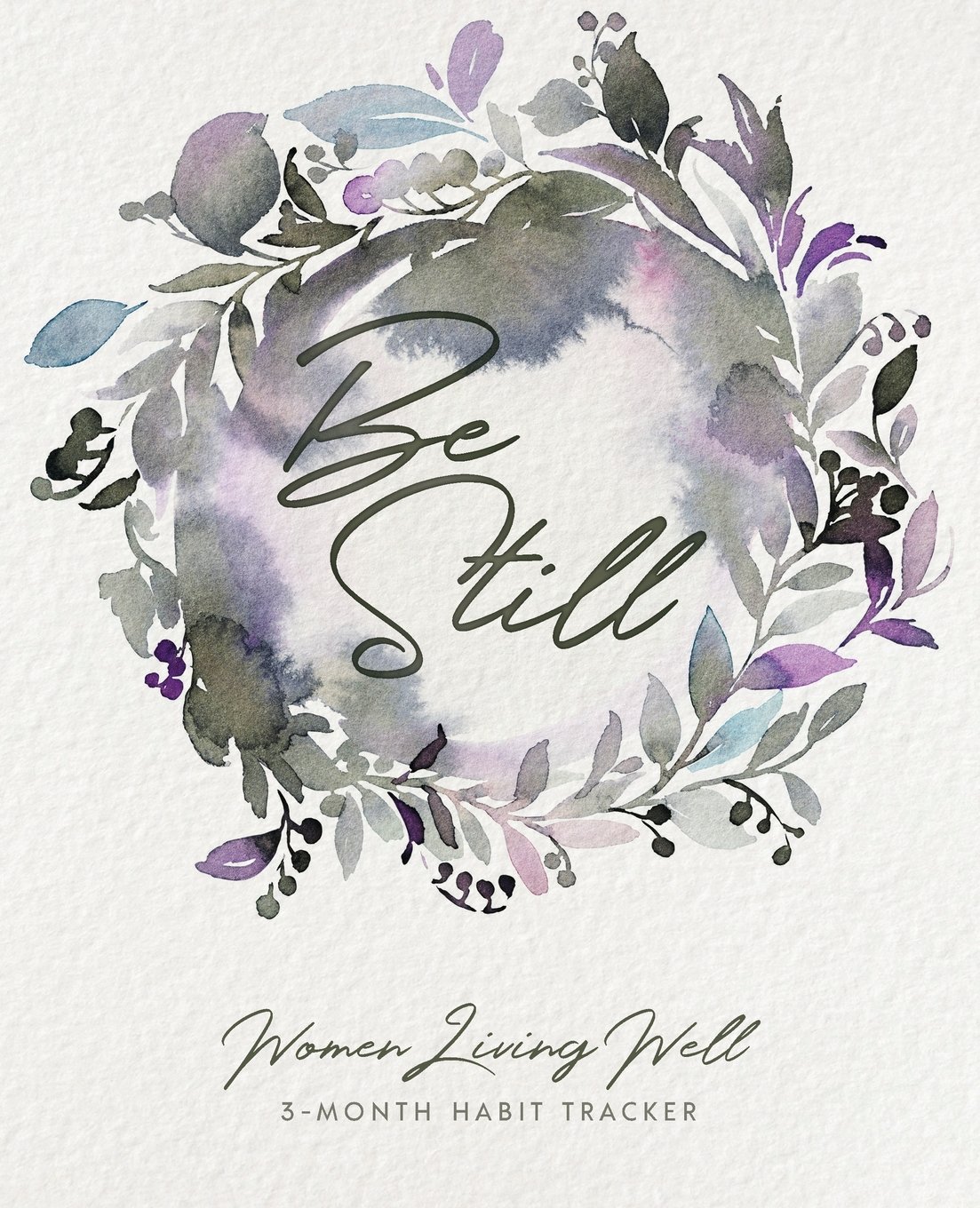 Be Still: Women Living Well 3-Month Habit Tracker: Includes Trackers for Prayer Lists, Bible Reading, Note Taking, Health Tracking, Sleep Tracking, … are at the back with verses included)