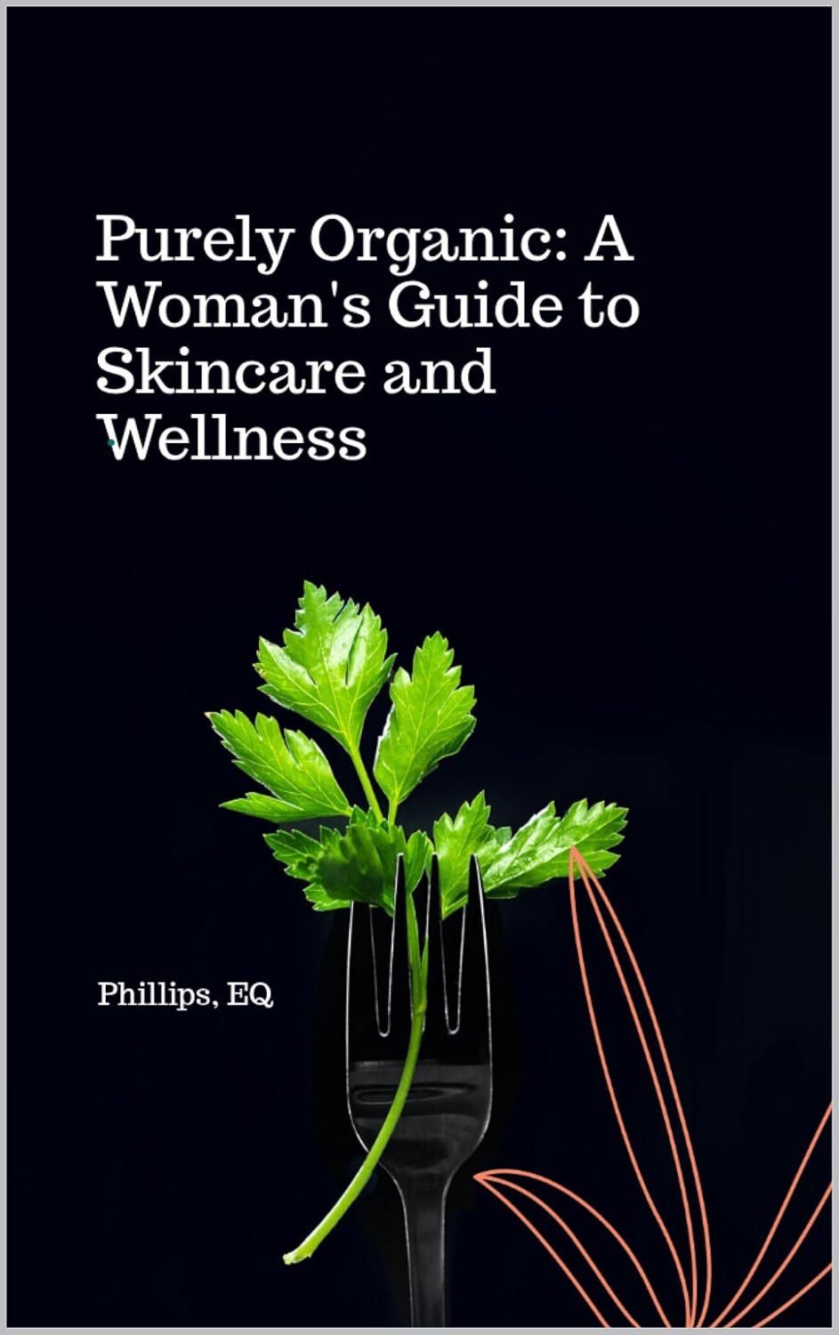Purely Organic-A Woman’s Guide to Skincare and Wellness: A Natural Guide to Clean Living, Radiant Skin, and Inner Balance