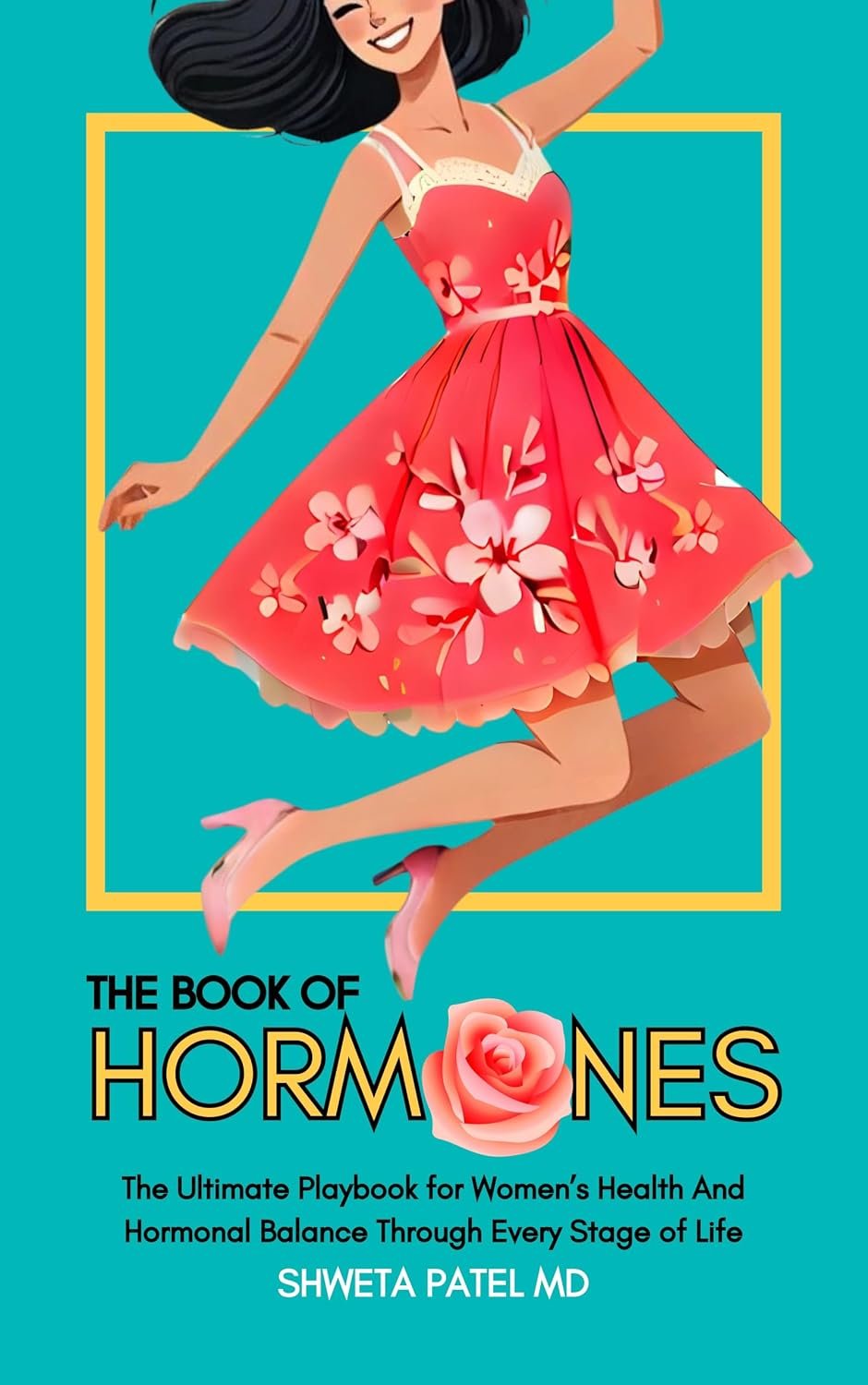 The Book Of Hormones: The Ultimate Playbook For Women’s Health And Hormonal Balance Through Every Stage Of Life (The Book Of Her: Series on Women’s Health And Wellness)