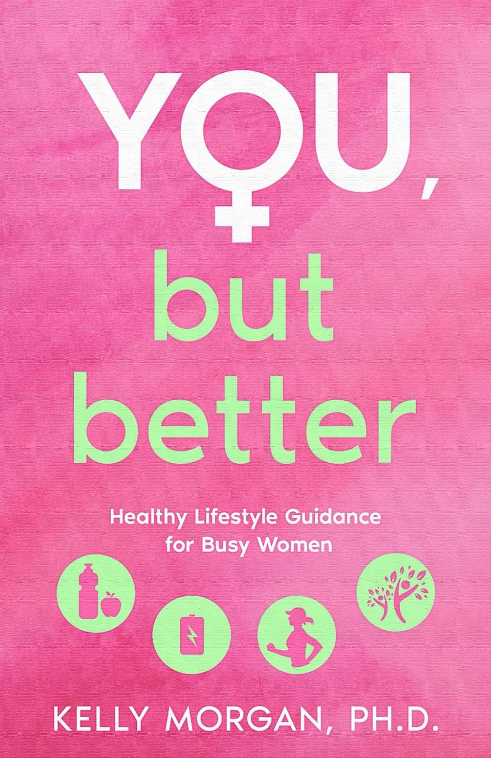 You, but Better: Healthy Lifestyle Guidance for Busy Women